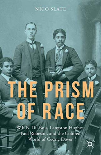 Imagen de archivo de The Prism of Race: W.E.B. Du Bois, Langston Hughes, Paul Robeson, and the Colored World of Cedric Dover a la venta por THE SAINT BOOKSTORE