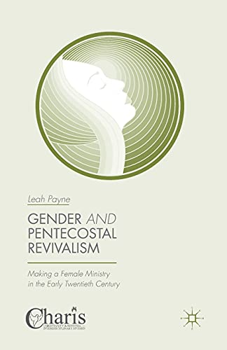 Stock image for Gender and Pentecostal Revivalism : Making a Female Ministry in the Early Twentieth Century for sale by Chiron Media