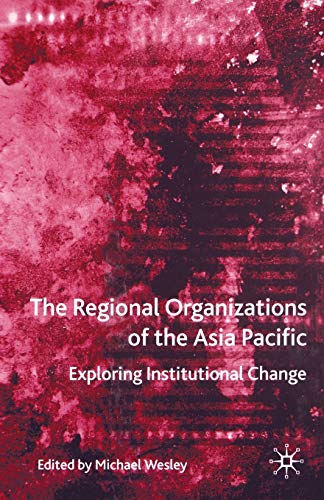 Stock image for The Regional Organizations of the Asia Pacific: Exploring Institutional Change (International Political Economy Series) for sale by Chiron Media