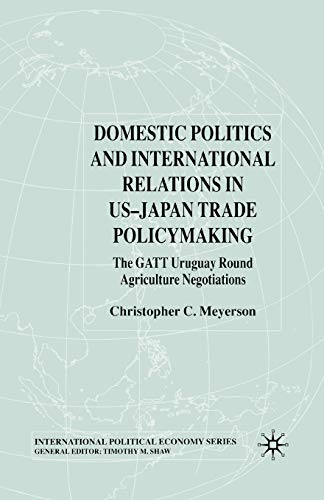 Imagen de archivo de Domestic Politics and International Relations in US-Japan Trade Policymaking : The GATT Uruguay Round Agriculture Negotiations a la venta por Chiron Media