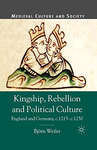 Stock image for Kingship, Rebellion and Political Culture : England and Germany, c.1215 - c.1250 for sale by Chiron Media