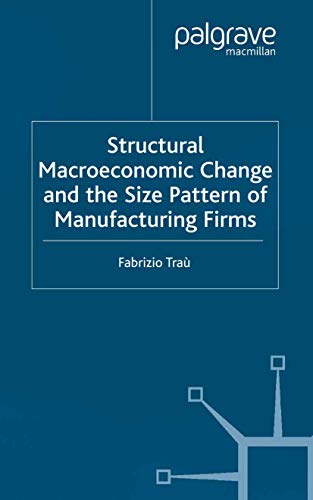 Imagen de archivo de Structural Macroeconomic Change and the Size Pattern of Manufacturing Firms a la venta por THE SAINT BOOKSTORE