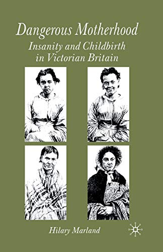 Stock image for Dangerous Motherhood: Insanity and Childbirth in Victorian Britain for sale by THE SAINT BOOKSTORE