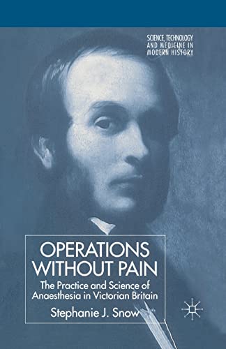 Imagen de archivo de Operations Without Pain: The Practice and Science of Anaesthesia in Victorian Britain a la venta por THE SAINT BOOKSTORE