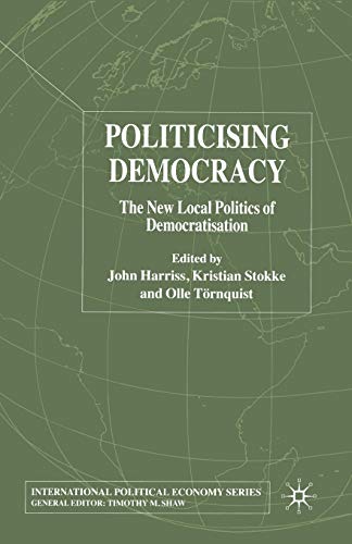 9781349517381: Politicising Democracy: The New Local Politics of Democratisation (International Political Economy Series)
