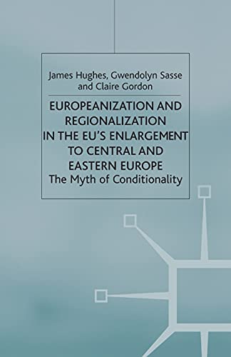 Imagen de archivo de Europeanization and Regionalization in the Eu's Enlargement to Central and Eastern Europe : The Myth of Conditionality a la venta por GreatBookPrices