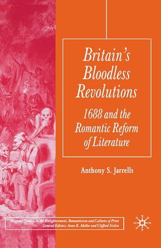 9781349520404: Britain's Bloodless Revolutions: 1688 and the Romantic Reform of Literature (Palgrave Studies in the Enlightenment, Romanticism and Cultures of Print)