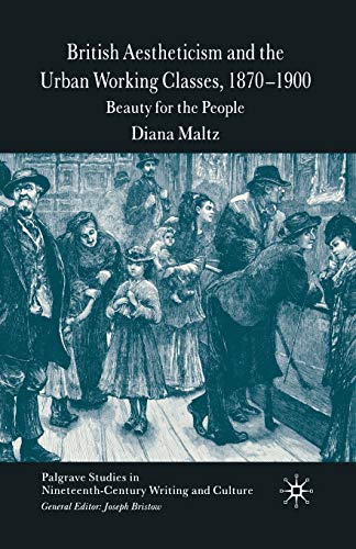 9781349523146: British Aestheticism and the Urban Working Classes, 1870-1900: Beauty for the People (Palgrave Studies in Nineteenth-Century Writing and Culture)