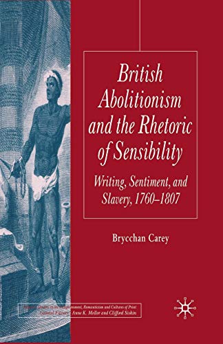 Stock image for British Abolitionism and the Rhetoric of Sensibility: Writing, Sentiment and Slavery, 1760-1807 (Palgrave Studies in the Enlightenment, Romanticism and Cultures of Print) for sale by GF Books, Inc.