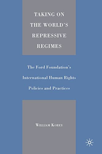 9781349526581: Taking on the World's Repressive Regimes: The Ford Foundation's International Human Rights Policies and Practices