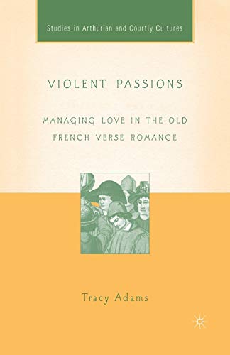 Stock image for Violent Passions: Managing Love in the Old French Verse Romance for sale by Revaluation Books