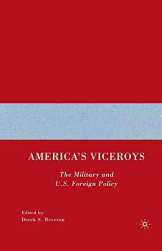 Beispielbild fr America's Viceroys: The Military and U.S. Foreign Policy zum Verkauf von THE SAINT BOOKSTORE