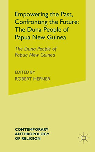 Beispielbild fr Empowering the Past, Confronting the Future: The Duna People of Papua New Guinea (Contemporary Anthropology of Religion) zum Verkauf von Chiron Media