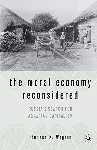Stock image for The Moral Economy Reconsidered: Russia's Search For Agrarian Capitalism for sale by THE SAINT BOOKSTORE