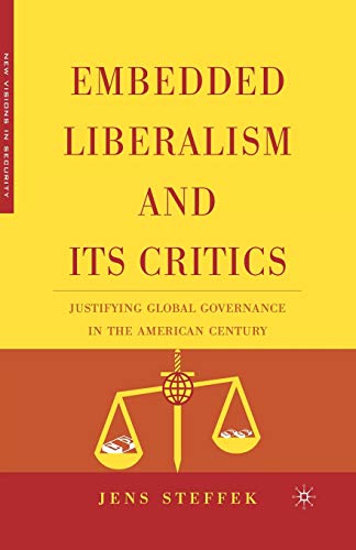 Beispielbild fr Embedded Liberalism and its Critics: Justifying Global Governance in the American Century (New Visions in Security) zum Verkauf von Lucky's Textbooks