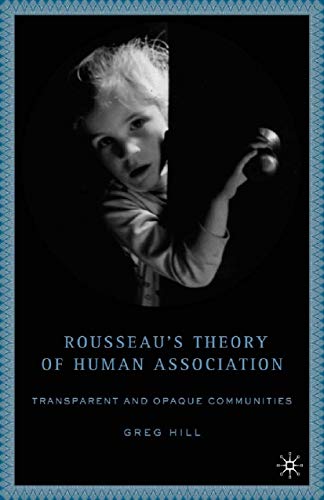 Beispielbild fr Rousseau's Theory of Human Association : Transparent and Opaque Communities zum Verkauf von Chiron Media