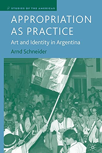 Beispielbild fr Appropriation as Practice: Art and Identity in Argentina zum Verkauf von PsychoBabel & Skoob Books