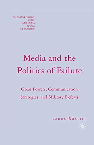 Beispielbild fr Media and the Politics of Failure: Great Powers, Communication Strategies, and Military Defeats zum Verkauf von THE SAINT BOOKSTORE