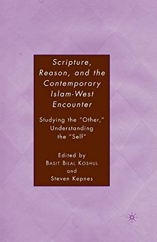 Imagen de archivo de Scripture, Reason, and the Contemporary Islam-West Encounter: Studying the "Other," Understanding the "Self" a la venta por THE SAINT BOOKSTORE