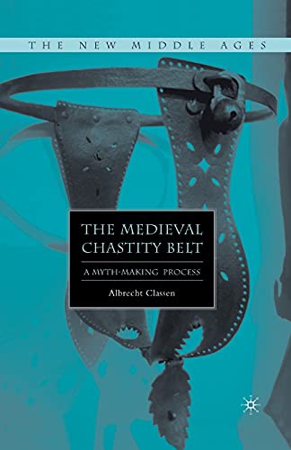 9781349536276: The Medieval Chastity Belt: A Myth-Making Process (The New Middle Ages)