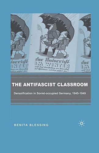 Stock image for The Antifascist Classroom: Denazification in Soviet-occupied Germany, 1945?1949 for sale by Lucky's Textbooks