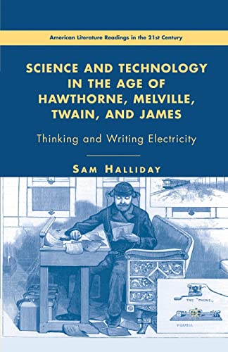 Stock image for Science and Technology in the Age of Hawthorne, Melville, Twain, and James: Thinking and Writing Electricity for sale by THE SAINT BOOKSTORE