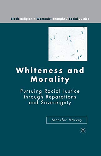 9781349537464: Whiteness and Morality: Pursuing Racial Justice Through Reparations and Sovereignty (Black Religion/Womanist Thought/Social Justice)