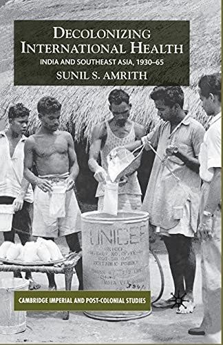 Stock image for Decolonizing International Health: India and Southeast Asia, 1930-65 for sale by THE SAINT BOOKSTORE