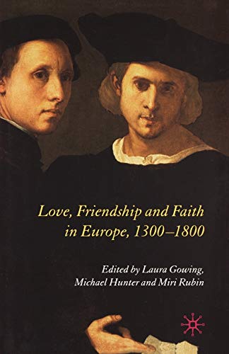 Imagen de archivo de Love, Friendship and Faith in Europe, 1300-1800 a la venta por THE SAINT BOOKSTORE