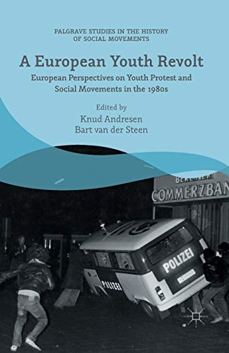 Stock image for A European Youth Revolt: European Perspectives on Youth Protest and Social Movements in the 1980s (Palgrave Studies in the History of Social Movements) for sale by AwesomeBooks