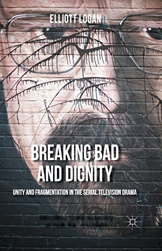 Stock image for Breaking Bad and Dignity : Unity and Fragmentation in the Serial Television Drama for sale by Chiron Media