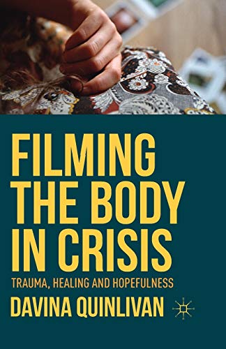 Stock image for Filming the Body in Crisis : Trauma, Healing and Hopefulness for sale by Chiron Media