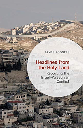 9781349562497: Headlines from the Holy Land: Reporting the Israeli-Palestinian Conflict