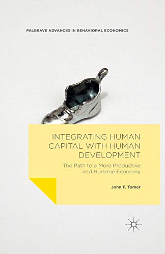 9781349563593: Integrating Human Capital with Human Development: The Path to a More Productive and Humane Economy (Palgrave Advances in Behavioral Economics)