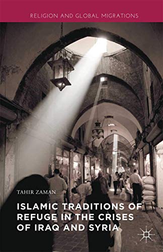 Stock image for Islamic Traditions of Refuge in the Crises of Iraq and Syria (Religion and Global Migrations) for sale by Books Unplugged