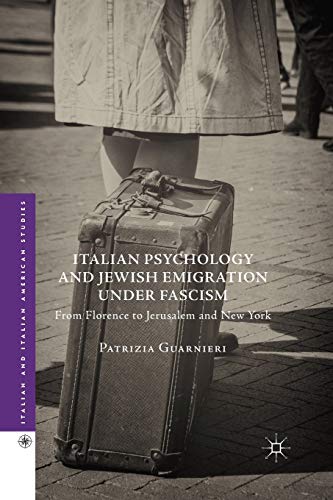 Stock image for Italian Psychology and Jewish Emigration under Fascism: From Florence to Jerusalem and New York (Italian and Italian American Studies) for sale by Lucky's Textbooks