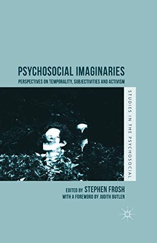 Beispielbild fr Psychosocial Imaginaries: Perspectives on Temporality, Subjectivities and Activism (Studies in the Psychosocial) zum Verkauf von Chiron Media