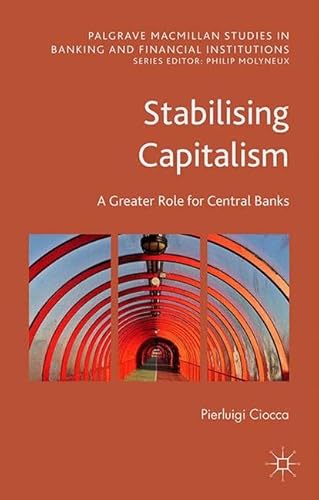 9781349573141: Stabilising Capitalism: A Greater Role for Central Banks (Palgrave Macmillan Studies in Banking and Financial Institutions)