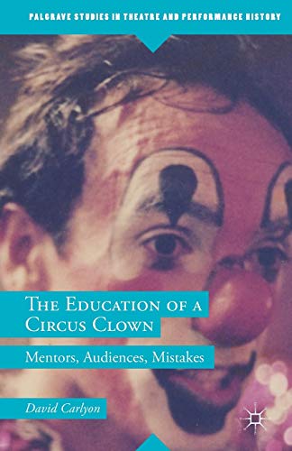 Stock image for The Education of a Circus Clown: Mentors, Audiences, Mistakes (Palgrave Studies in Theatre and Performance History) for sale by Lucky's Textbooks