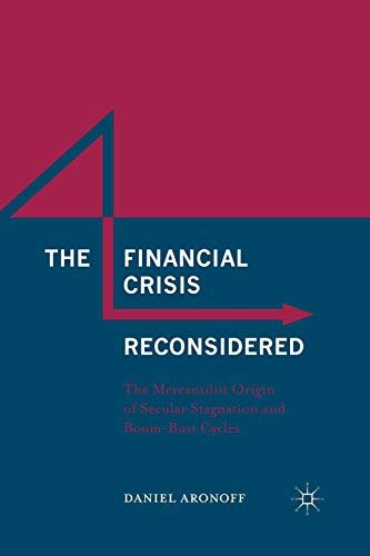 Imagen de archivo de The Financial Crisis Reconsidered: The Mercantilist Origin of Secular Stagnation and Boom-Bust Cycles a la venta por Prompt Shipping/ Quality Books