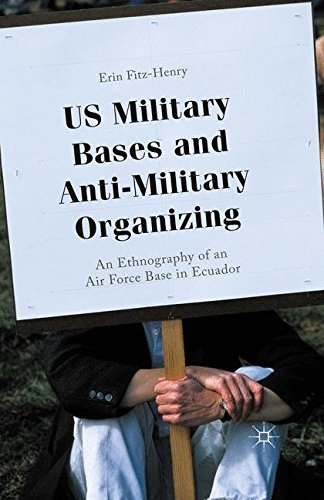 9781349579921: U.S. Military Bases and Anti-Military Organizing: An Ethnography of an Air Force Base in Ecuador