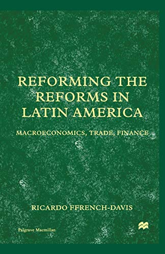 9781349627295: Reforming the Reforms in Latin America: Macroeconomics, Trade, Finance (St Antony's Series)