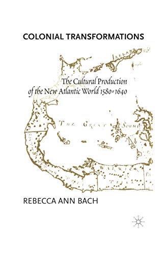 9781349628254: Colonial Transformations: The Cultural Production of the New Atlantic World,1580-1640