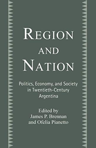 Imagen de archivo de Region and Nation: Politics, Economy and Society in Twentieth Century Argentina a la venta por Chiron Media