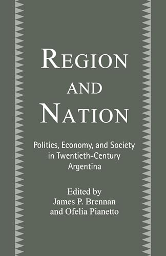 Stock image for Region and Nation: Politics, Economy and Society in Twentieth Century Argentina for sale by Chiron Media