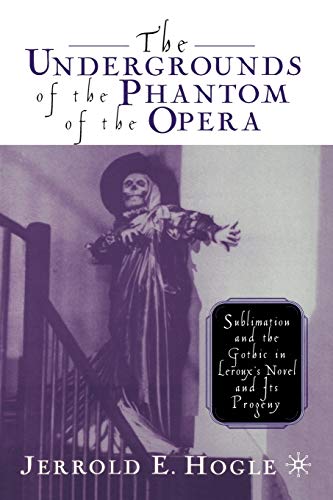 9781349634101: The Undergrounds of the Phantom of the Opera: Sublimation and the Gothic in Leroux's Novel and its Progeny