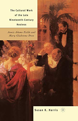 9781349635634: The Cultural Work of the Late Nineteenth-Century Hostess: Annie Adams Fields and Mary Gladstone Drew