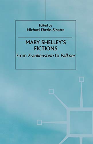 Stock image for Mary Shelley's Fictions: From Frankenstein to Falkner for sale by THE SAINT BOOKSTORE