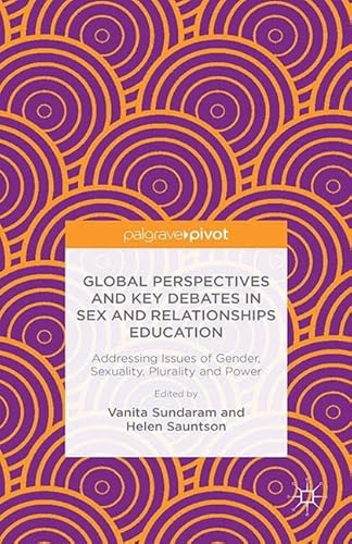 9781349698783: Global Perspectives and Key Debates in Sex and Relationships Education: Addressing Issues of Gender, Sexuality, Plurality and Power