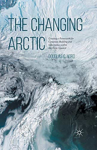 Imagen de archivo de The Changing Arctic : Consensus Building and Governance in the Arctic Council a la venta por Chiron Media